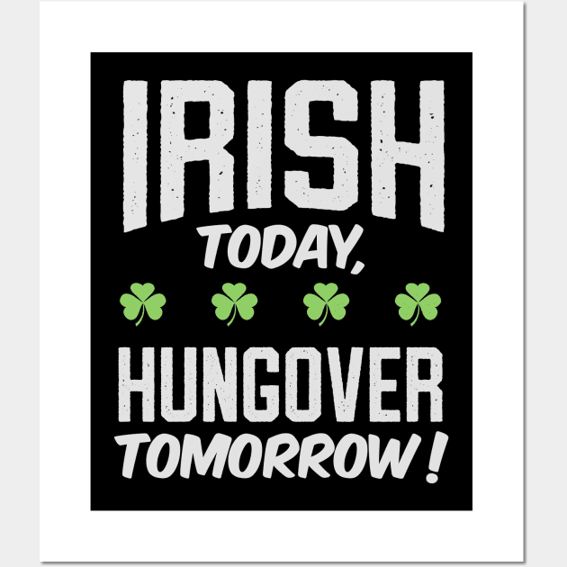 Funny Irish Today , Hungover Tomorrow ! Wall Art by NineBlack